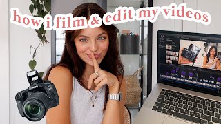 HOW I EDIT & FILM MY VIDEOS! *spilling all my secrets*