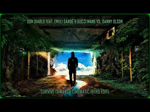 Don Diablo feat.  Emeli Sandé & Gucci Mane vs.  Danny Olson -  Survive (Awayda Cinematic Intro Edit)