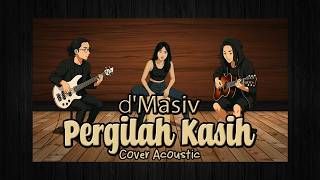Download lagu d'Masiv - Pergilah Kasih I Cover Versi Akustik mp3