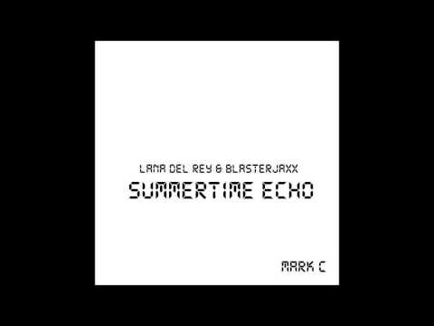 Lana Del Rey & Blasterjaxx - Summertime Echo (Mark C mashup)