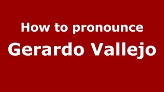 How to pronounce Gerardo Vallejo