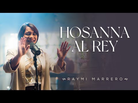 Raymi Marrero | Hosanna al Rey | Video Oficial - Live