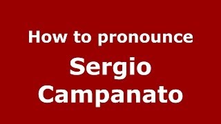 How to pronounce Sergio Campanato