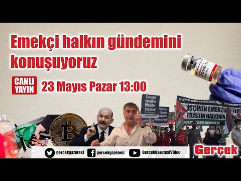Gündemi konuşuyoruz - 23 Mayıs 2021