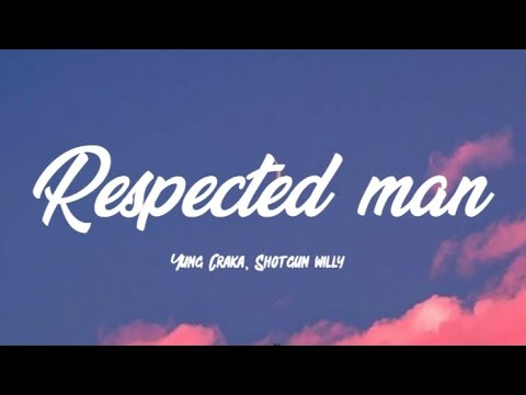 Yung Craka, Shotgun Willy - Respected Man (Lyrics)