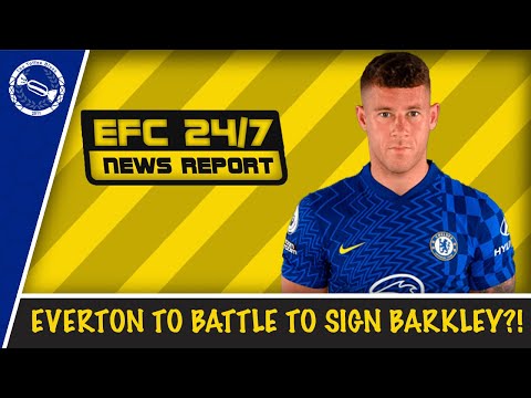 EVERTON TO BATTLE TO SIGN ROSS BARKLEY?! | EFC 24/7 News Report