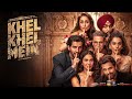 Khel Khel Mein Full Movie Akshay Kumar New Hindi Comedy Movie 2024 Khel Khel Mein Jaipur Adda