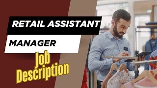 Job description of Retail Assistant Manager - Role, Responsibilities & Skills