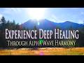Experience Deep Healing Through Alpha Wave Harmony - 1 HOUR