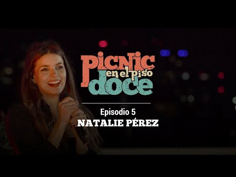 Picnic en el Piso Doce - Natalie Pérez (Episodio 5)