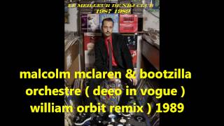 malcolm mclaren &amp; the bootzilla orchestra &#39; deep in vogue )  william orbit remix 1989