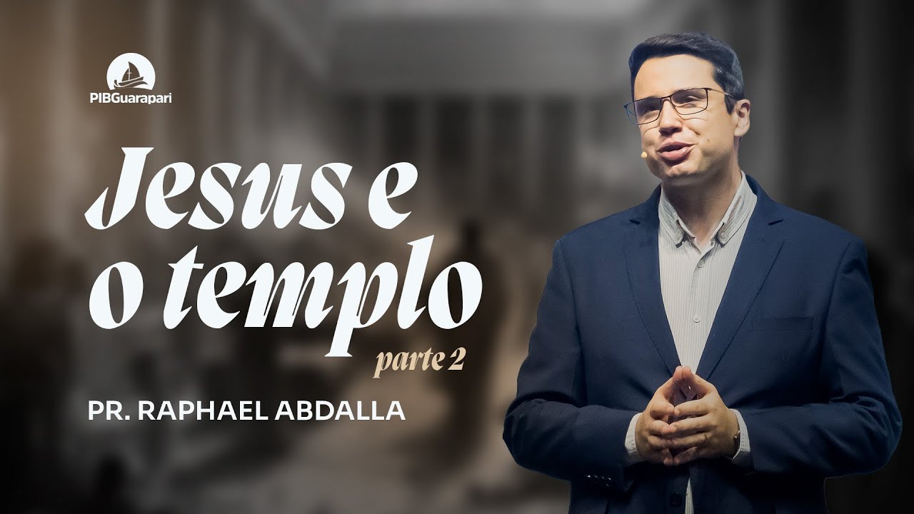 JESUS E O TEMPLO (Parte 2) | Pr. Raphael Abdalla - 12/01/2025 - 9h