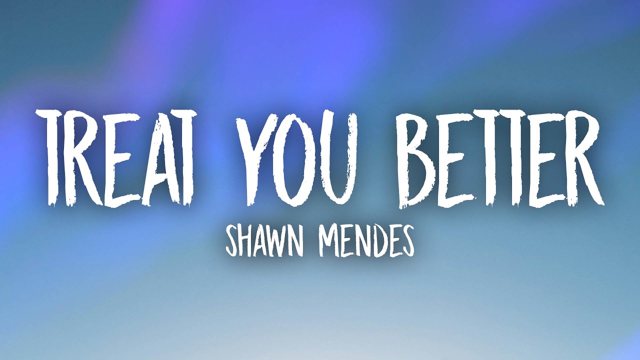 Shawn Mendes - Treat You Better (Lyrics)