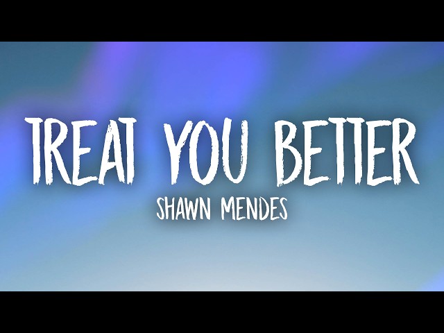 Shawn Mendes – Treat You Better (Lyrics)