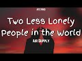 Air Supply - Two Less Lonely People in the World (Lyrics)