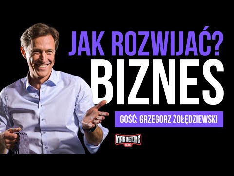 Jak rozwijać firmę? Sposób na rozwój biznesu. gość. Grzegorz Żołędziewski