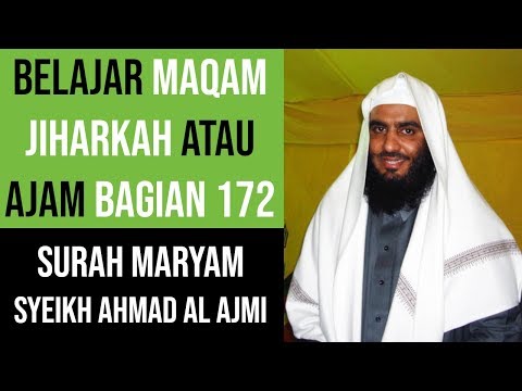 Maqam Jiharkah / Ajam 172 - Surah Maryam - Syeikh Ahmad Al Ajmi