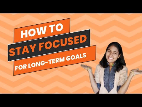 How To Stay Focused For Long Term Goals @SnehaDongare