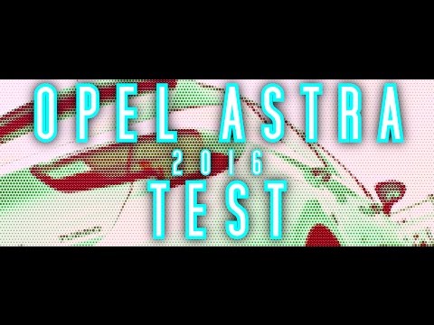 Autotest Opel Astra 2016 - Testbericht / Test Drive /Fahrbericht