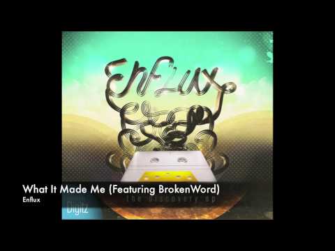 What It Made Me (Featuring BrokenWord) - Enflux