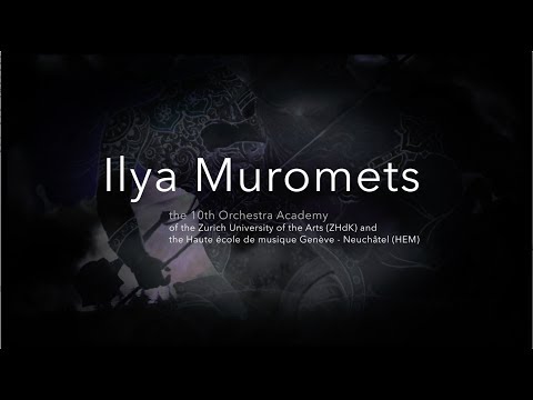 Ilya Muromets | 10th Orchestra Academy of ZHdK and HEM | Documentary