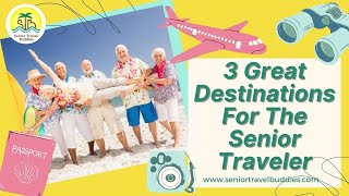 3 Great Vacation Destinations For Senior Travelers