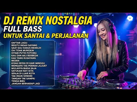 DJ NOSTALGIA PALING DICARI 🔥 REMIX LAGU LAWAS & KENANGAN TERBAIK SEPANJANG MASA