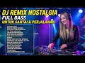 DJ NOSTALGIA PALING DICARI REMIX LAGU LAWAS KENANGAN TERBAIK SEPANJANG MASA