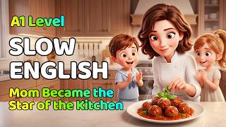 Mom Became the Star of the Kitchen | English Listening Practice for Beginners (A1 Level)