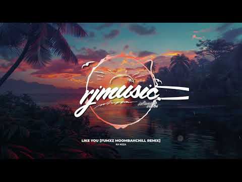Ka Keza - Like You [Fumxz MoombahChill Remix]