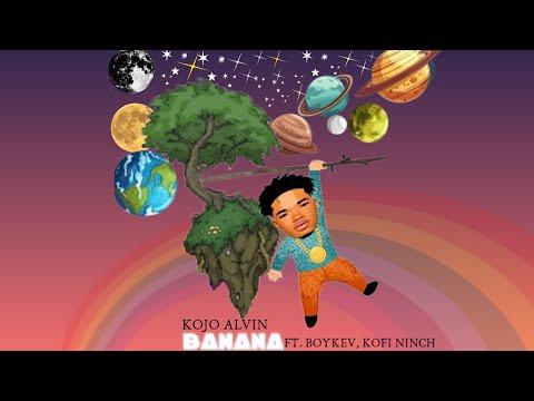 Kojo Alvin - Banana (official audio) w/ Boykev & Kofi Ninch
