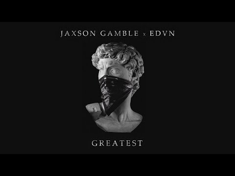 JAXSON GAMBLE, EDVN - Greatest