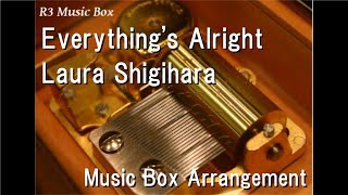 Everything&#39;s Alright/Laura Shigihara [Music Box] (Game &quot;To The Moon&quot; Insert Song)