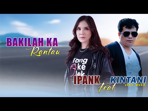 Ipank Feat Kintani - Bakilah Ka Rantau ( Lyric Music )