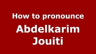 How to pronounce Abdelkarim Jouiti