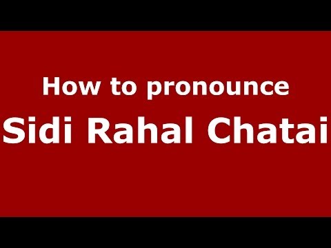 How to pronounce Sidi Rahal Chatai (Moroccan/Arabic) - PronounceNames.com