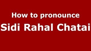 How to pronounce Sidi Rahal Chatai