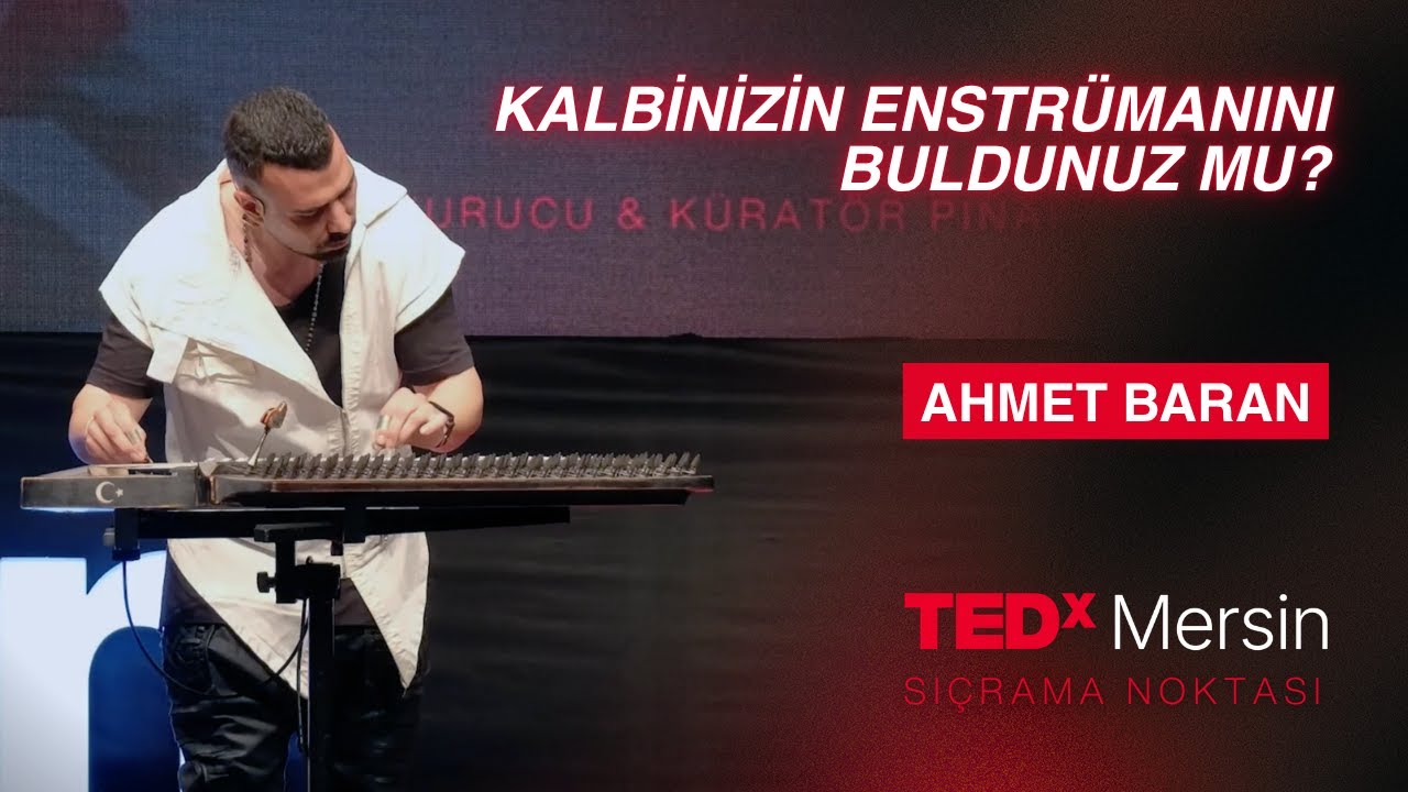 Kalbinizin Enstrümanını Buldunuz mu? | Ahmet Baran | TEDxmersin