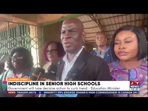 Indiscipline in Secondary Schools: Govt will take decisive action to curb trend - Education Minister