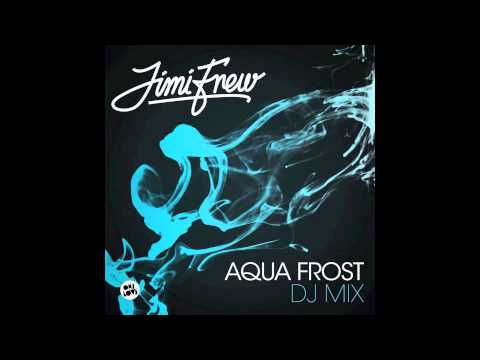 Jimi Frew - Aqua Frost DJ Mini Mix