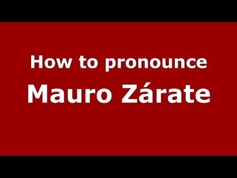 How to pronounce Mauro Zárate
