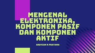 Mengenal elektronika, Komponen Pasif dan Komponen Aktif