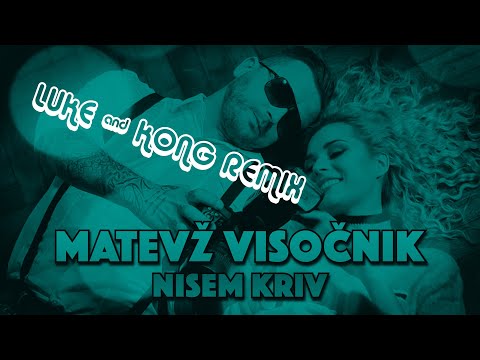 MATEVŽ VISOČNIK - NISEM KRIV (LUKE & KONG REMIX)