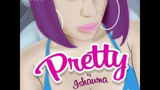 Ishawna   Pretty Official Audio May 2016