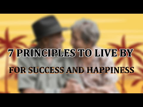 7 Principles To Live By For A Successful, Happy Life - Motivational Video