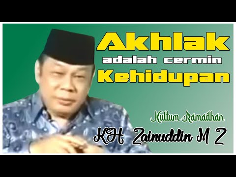 AKHLAK ADALAH CERMIN KEHIDUPAN (KULTUM KH ZAINUDIN MZ)