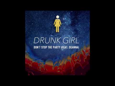 Drunk Girl - Don't Stop The Party (Feat. deanna)