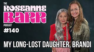 "My long lost daughter, Brandi" | The Roseanne Barr Podcast #140