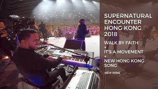 Supernatural Encounter Hong Kong 2018 - New Wine "Walk By Faith + NEW Hong Kong Song" [Key Cam]