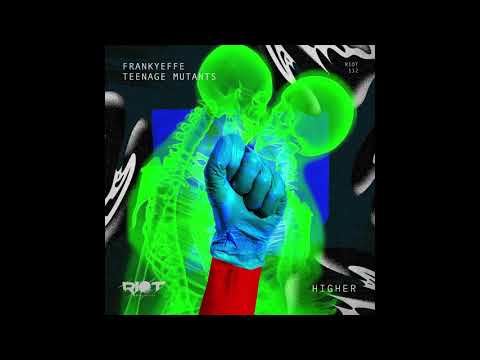 RIOT132 - Frankyeffe, Teenage Mutants - Higher [Riot]
